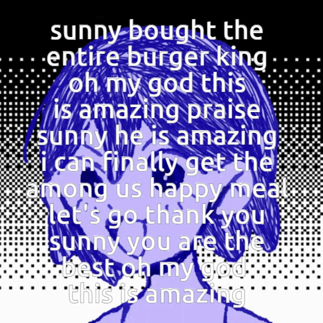 sunny bought the entire burger king oh my god this is amazing praise sunny he is amazing can finally get the among us happy meal