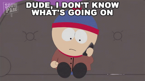 Dude I Dont Know Whats Going On Stan Marsh GIF - Dude I Dont Know Whats Going On Stan Marsh South Park GIFs