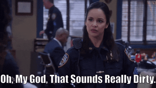 a woman in a police uniform says oh my god that sounds really dirty ..