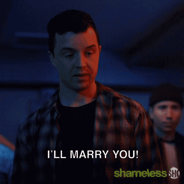 a man in a plaid shirt says i 'll marry you shameless show