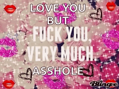 a pink background with the words love you but fuck you very much asshole written on it