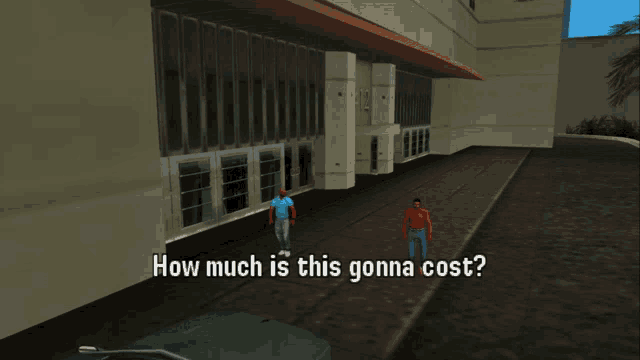 a video game screen shows two men walking down a street and the words " how much is this gonna cost "