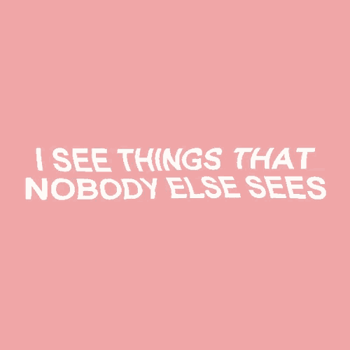 i see things that nobody else sees on a pink background