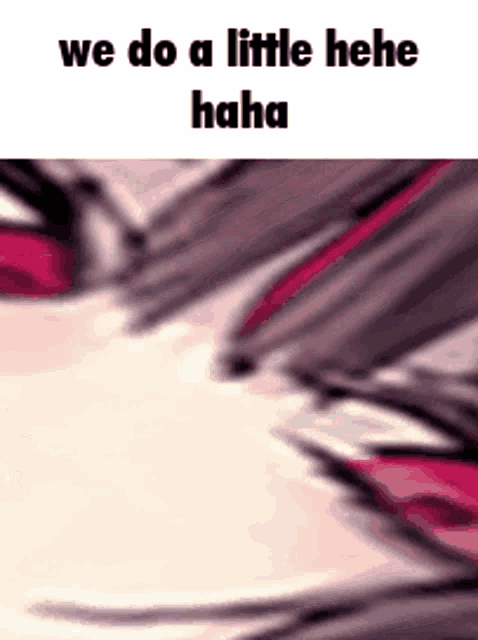 a close up of a person 's face with the words `` we do a little hee haha '' on it .