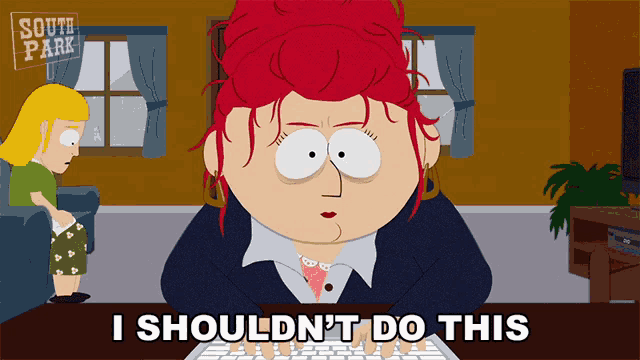 a cartoon character from south park says i shouldn t do this