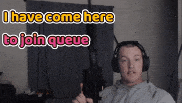 a man wearing headphones giving a thumbs up with the words " i have come here to join queue " behind him