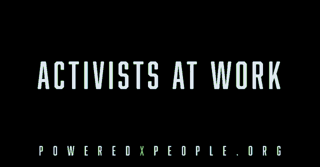 a black background with white text that says activists at work powered by people.org