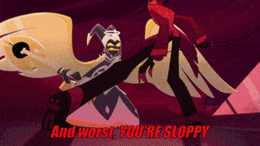 a cartoon character with the words and worst you 're sloppy on the bottom