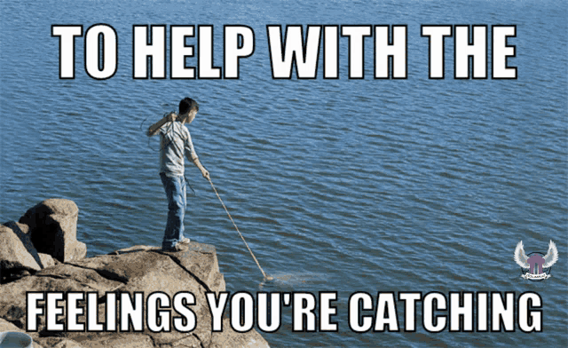 a man standing on a rock in the water with the words " to help with the feelings you 're catching "