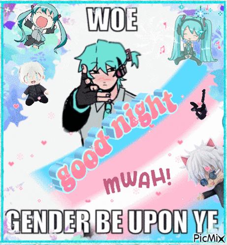 a poster that says woe good night mwah gender be upon ye