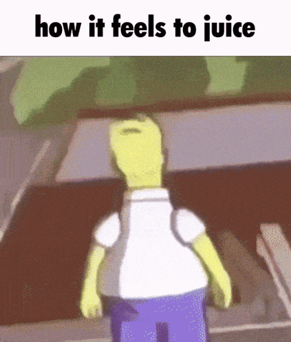 a cartoon of homer simpson with the words how it feels to juice above him