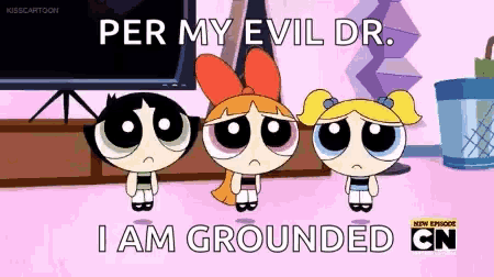 a cartoon of three girls standing next to each other with the words `` per my evil dr . i am grounded cn ''