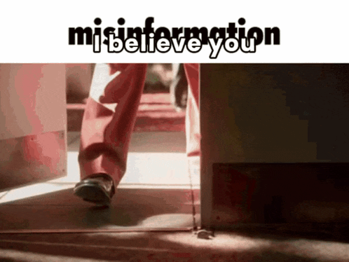 a person walking through a door with misinformation i believe you written above them