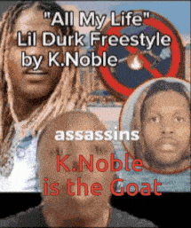 a poster that says " all my life " lil durk freestyle by k.noble assassins k.noble is the goat