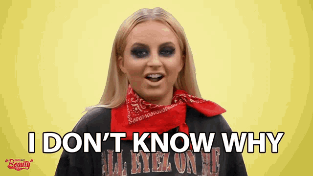 a woman wearing a bandana and a black shirt says i don 't know why