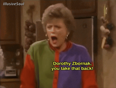 a woman says " dorothy zbornak you take that back " in a kitchen