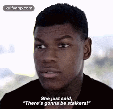 She Just Said,"There'S Gonna Be Stalkers!".Gif GIF - She Just Said "There'S Gonna Be Stalkers!" John Boyega GIFs
