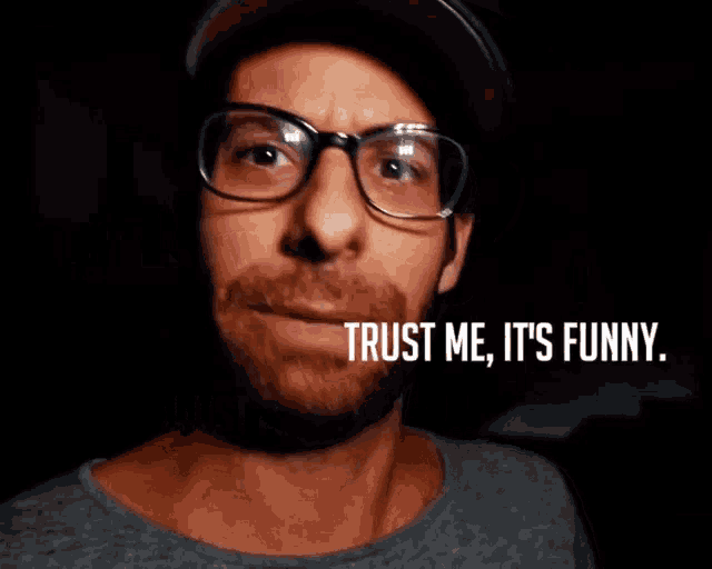 a man wearing glasses says trust me it 's funny