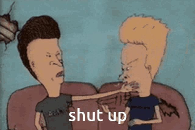 a cartoon of beavis and butthead sitting on a couch with the words shut up written below them .