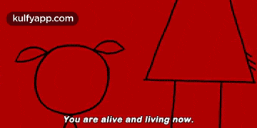 a cartoon character says " you are alive and living now " in front of a red background