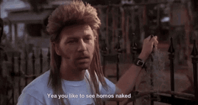 a man with a mullet and a watch says yea you like to see homos naked