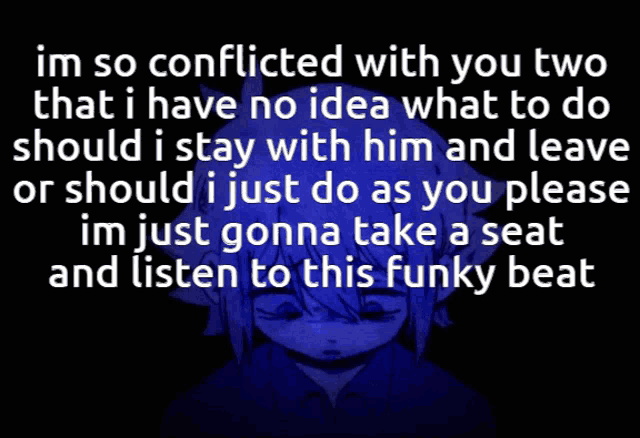 a black background with a girl 's face and the words " im so conflicted with you two "