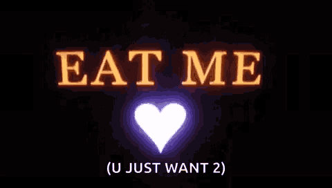a sign that says eat me ( u just want 2 ) with a heart