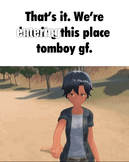 a picture of a girl with the words " that 's it we 're entering this place tomboy gf "