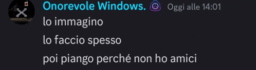 a screenshot of onorevole windows says " lo immagine lo faccio spesso poi piango perché non ho amici "