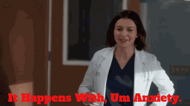 a woman in a lab coat with the words it happens with um anxiety above her