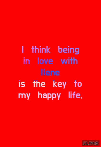 I Think Being In Love With Ilene Is The Key To My Happy Life Animated Text GIF - I Think Being In Love With Ilene Is The Key To My Happy Life Animated Text GIFs