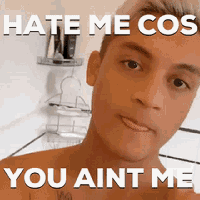 Haters Gonna Hate Hate Me Cos You Aint Me GIF - Haters Gonna Hate Hate Me Cos You Aint Me Guy GIFs