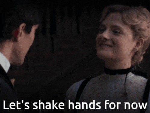 a man and a woman are looking at each other with the words let 's shake hands for now