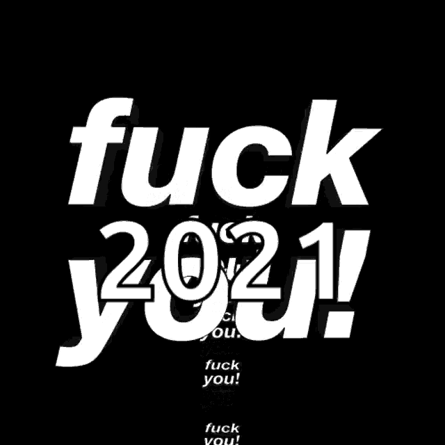 a black background with white letters that say fuck you 2021