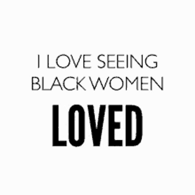 it says `` i love seeing black women confident '' .