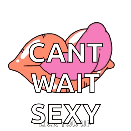a cartoon mouth with the words cant wait sexy lick you up