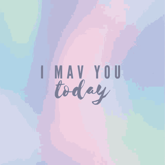 a colorful background with the words i may you tomorrow on it