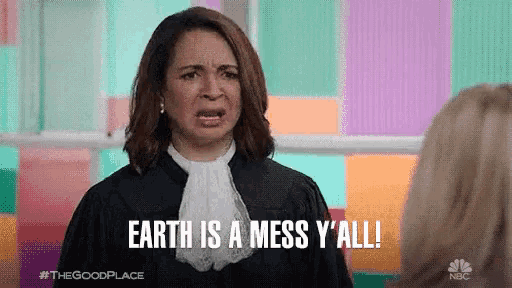 a woman in a judge 's robe is saying earth is a mess y 'all .