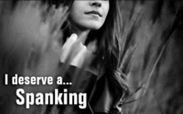 a black and white photo of a woman with the words `` i deserve a spanking ''