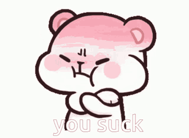 a pink teddy bear with an angry face and the words you suck written below it