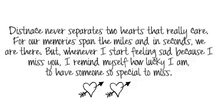a quote that says " distance never separates two hearts that really care for our memories span the miles and in seconds we are there "