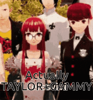 a group of anime characters are standing next to each other with the words actually taylor + gammy on the bottom right