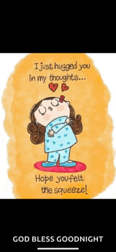 i just hugged you in my thoughts hope you felt the squeeze