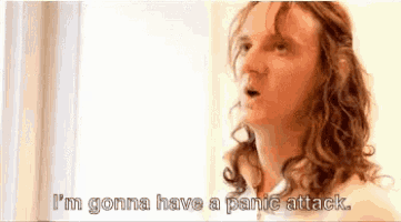 a man with long hair is saying i 'm gonna have a panic attack ..