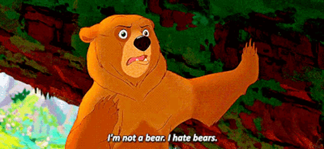 a cartoon bear is saying i 'm not a bear i hate bears .
