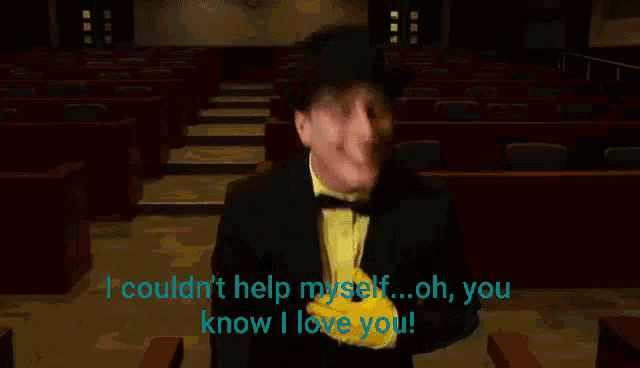 a man in a suit and bow tie says " i couldn t help myself oh you know i love you "