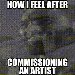 a meme that says how i feel after commissioning an artist on it