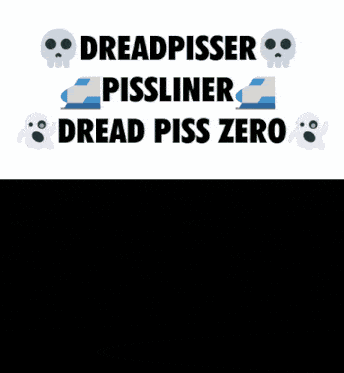 a poster that says dreadpisser pissliner dread piss zero on it