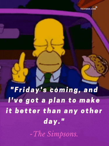 homer simpson is driving a car and says " friday 's coming "