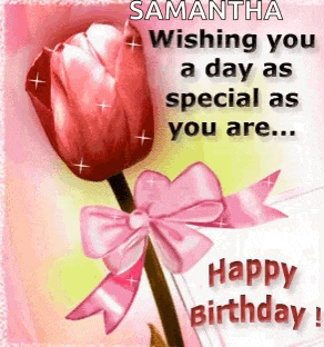 a birthday card for samantha wishing you a day as special as you are .